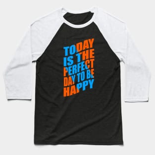 Today is the perfect day to be happy Baseball T-Shirt